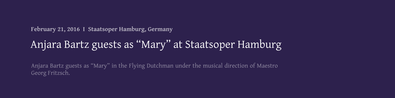 Anjara Bartz guests as Mary in the Flying Dutchman under the musical direction of Maestro Georg Fritzsch.   Anjara Bartz guests as Mary at Staatsoper Hamburg February 21, 2016  I  Staatsoper Hamburg, Germany
